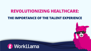 Revolutionizing Healthcare: The Importance of the Talent Experience 